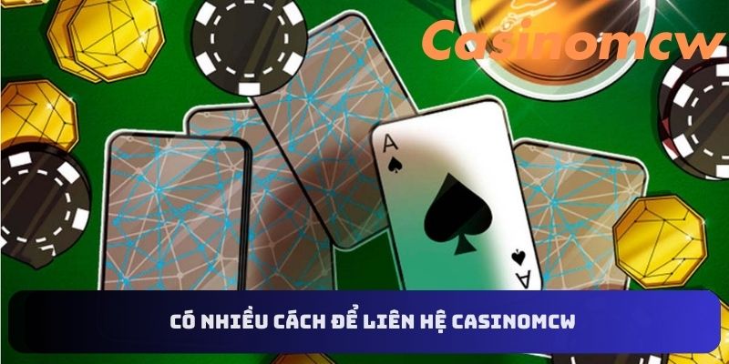 Liên hệ Casinomcw - có nhiều cách liên hệ 