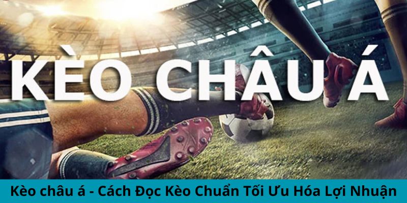 Kèo châu Á - phương pháp đọc kèo 