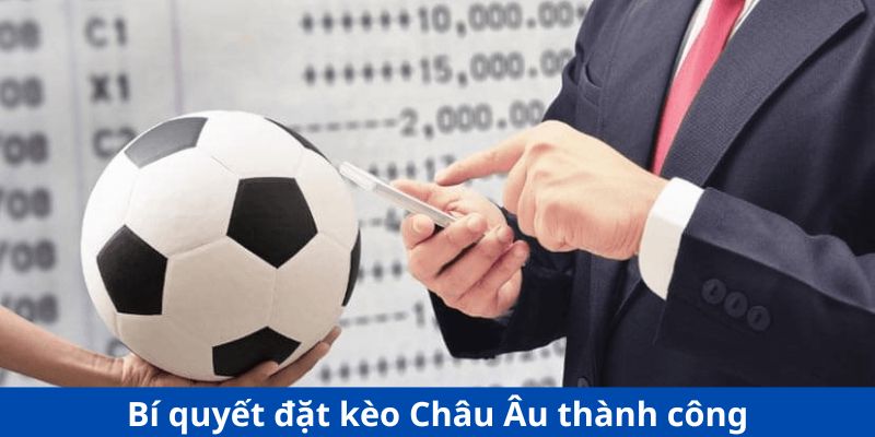 Kèo Châu Âu - bí quyết đặt kèo châu âu thành công 