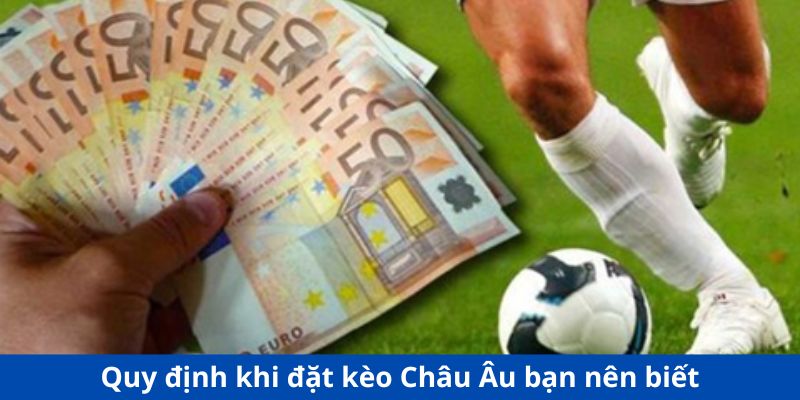 Kèo Châu Âu - quy định khi đặt kèo châu âu bạn nên biết 