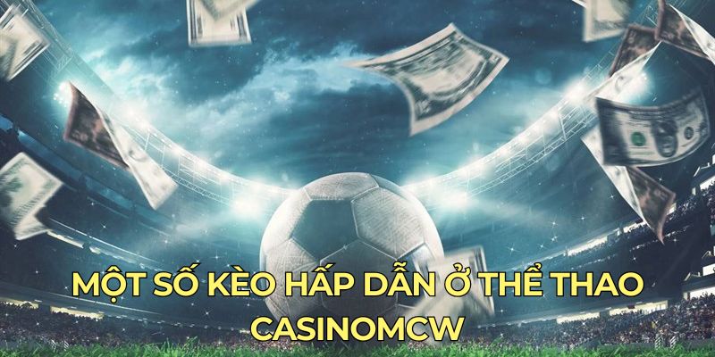 Thể Thao CasinoMcw - một số kèo hấp dẫn